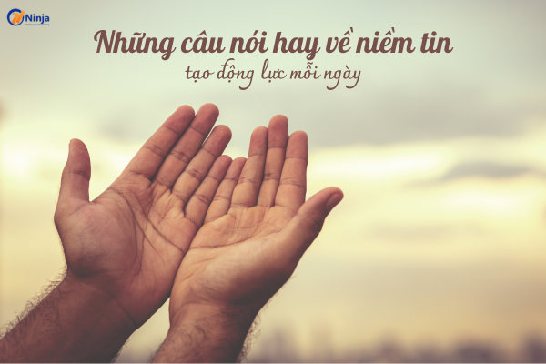 cau noi hay ve niem tin Những câu nói hay về niềm tin tạo động lực mỗi ngày