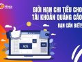 Giới hạn chi tiêu cho tài khoản quảng cáo bạn cần biết!