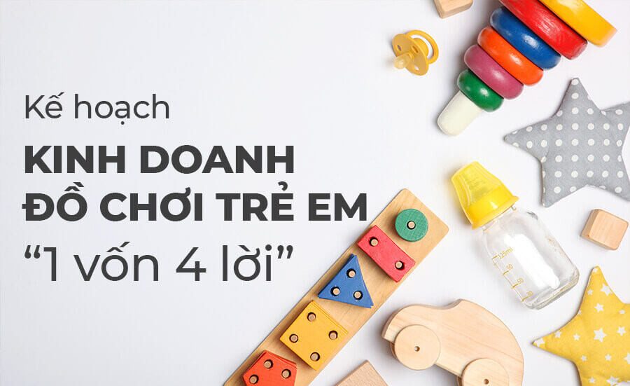 ke hoach kinh doanh do choi tre em e1717665320745 Bí quyết kinh doanh đồ chơi trẻ em online hiệu quả