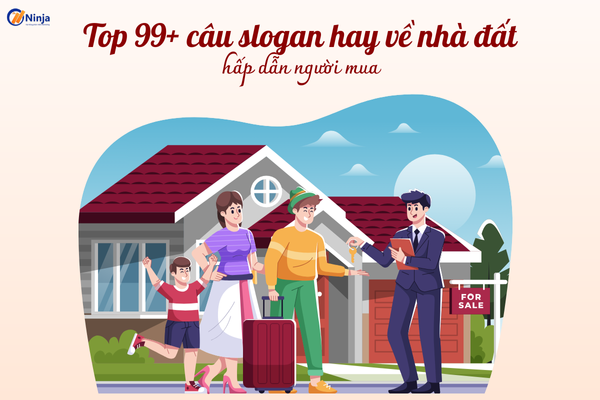 slogan hay ve nha dat Top 99+ câu slogan hay về nhà đất hấp dẫn người mua