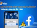 Bạn tạm thời bị chặn đăng nhập facebook? Bao lâu - Cách khắc phục