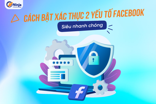 cach bat xac thuc 2 yeu to facebook Cách bật xác thực 2 yếu tố facebook Siêu nhanh chóng