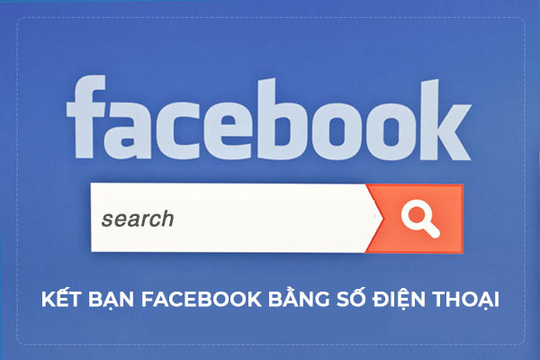 cach ket ban tren facebook bang so dien thoai 3 Cách kết bạn trên facebook bằng số điện thoại bằng 2 cách