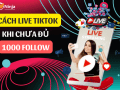 Hướng dẫn cách live trên tiktok khi chưa đủ 1000 follow