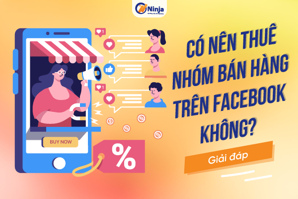 img v3 02ct d6848b86 ce9a 472d 9247 826eb240e0hu Giải đáp: Có nên thuê nhóm bán hàng trên facebook không?