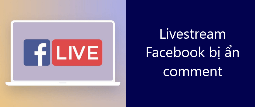 livestream facebook bi an comment Giải đáp chi tiết: Tại sao bị lỗi livestream bị ẩn comment?