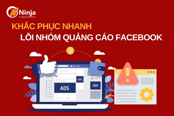 loi nhom quang cao facebook Lỗi nhóm quảng cáo facebook phải làm sao?