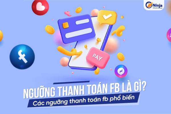 nguong thanh toan fb Ngưỡng thanh toán fb là gì? Các ngưỡng thanh toán fb phổ biến