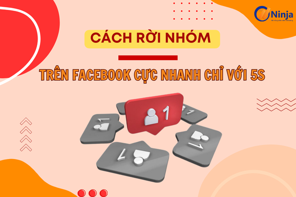 roi nhom tren facebook Cách rời nhóm trên facebook Cực nhanh chỉ với 5s