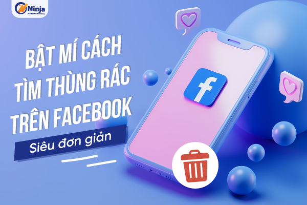 tim thung rac tren facebook Bật mí cách tìm thùng rác trên facebook Siêu đơn giản