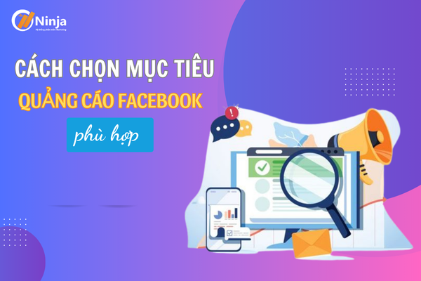 cach chon muc tieu quang cao facebook Cách chọn mục tiêu quảng cáo facebook phù hợp, tăng hiệu suất