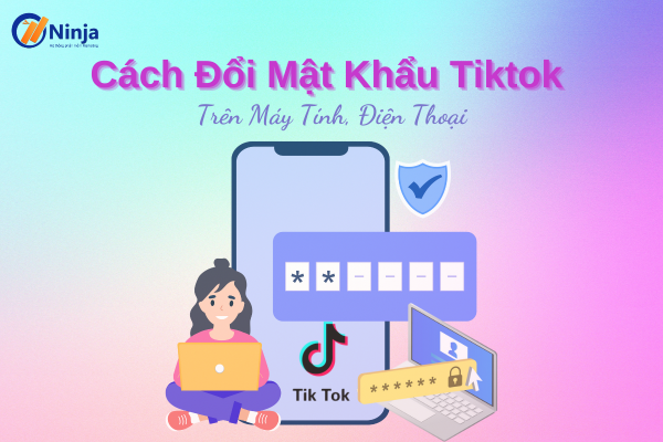 cach doi mat khau tiktok Cách đổi mật khẩu tiktok trên máy tính, điện thoại