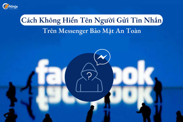 cach khong hien ten nguoi gui tin nhan tren messenger Cách không hiển tên người gửi tin nhắn trên messenger bảo mật an toàn