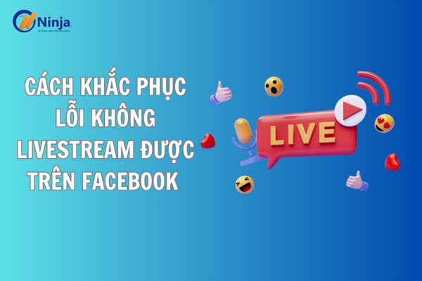 khong livestream duoc tren facebook Cách khắc phục lỗi không livestream được trên facebook