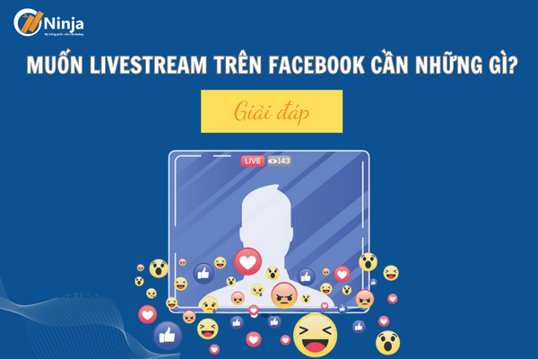 muon livestream facebook can nhung gi Giải đáp: Muốn livestream trên facebook cần những gì?