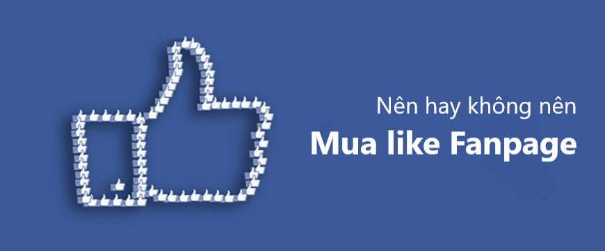 nen hay khong nen mua like tren facebook Giải đáp ngay: Có nên mua like fanpage hay không?