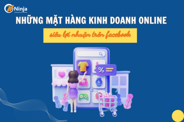 Những mặt hàng kinh doanh online siêu lợi nhuận bạn không nên bỏ lỡ