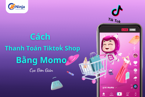 thanh toan tiktok shop bang momo Cách thanh toán tiktok shop bằng momo cực đơn giản