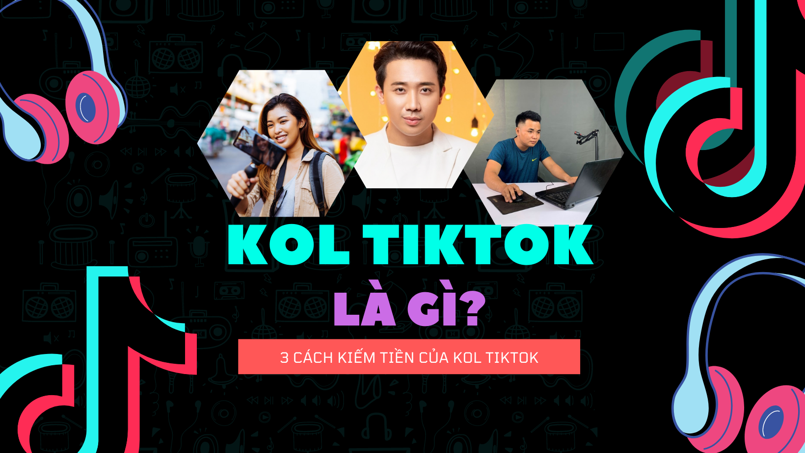 KOL TikTok la gi 3 Cach kiem tien cua KOL TikTok KOL TikTok là gì? Cách trở thành KOL TikTok chuyên nghiệp, thành công