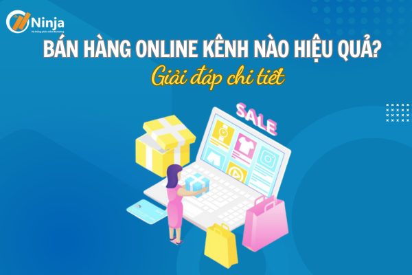 Bán hàng online kênh nào hiệu quả? Giải đáp chi tiết