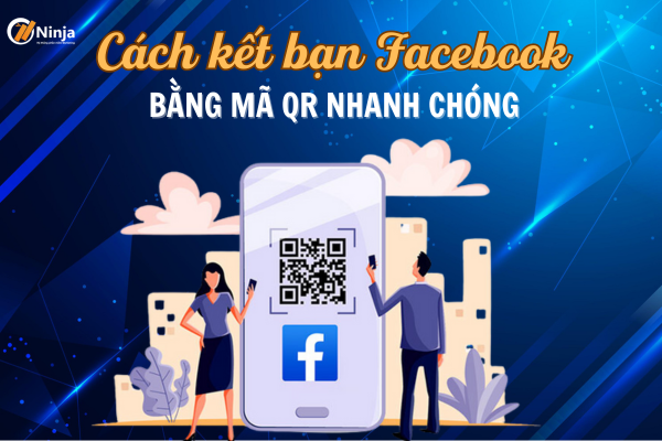 cach ket ban facebook bang ma qr 1 Cách kết bạn facebook bằng mã qr trên điện thoại SIÊU nhanh