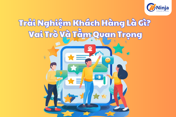 trai nghiem khach hang Trải nghiệm khách hàng là gì? Khái niệm, vai trò, tầm quan trọng