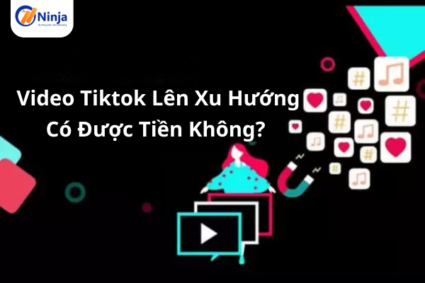 Video tiktok lên xu hướng có được tiền không