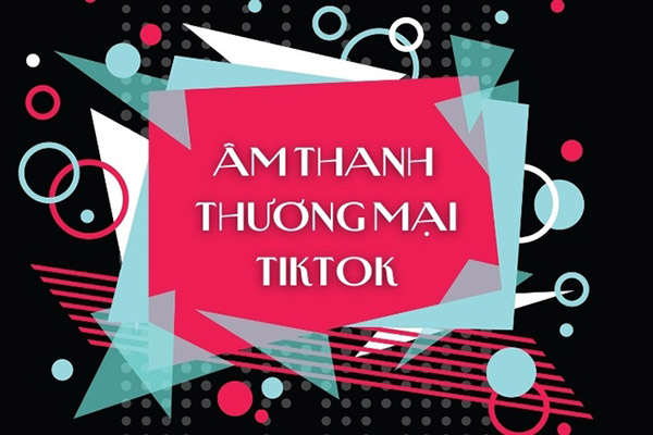 am thanh thuong mai tiktok 1 Cách sử dụng âm thanh thương mại tiktok SIÊU đơn giản