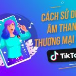 Âm thanh thương mại tiktok