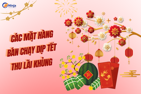 cac mat hang ban chay dip tet Các mặt hàng bán chạy dịp tết 2025 thu lãi khủng