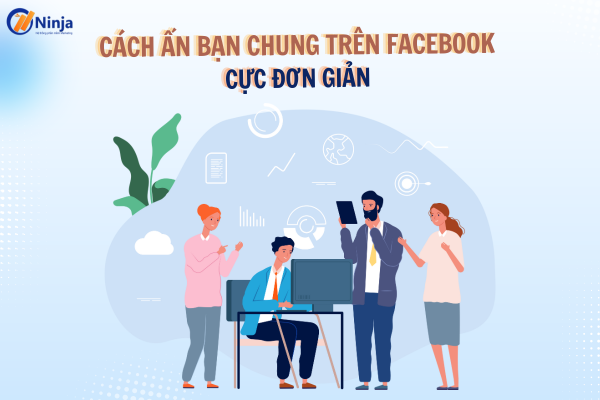 cach an ban chung tren facebook Cách ẩn bạn chung trên facebook cực đơn giản, nhanh chóng