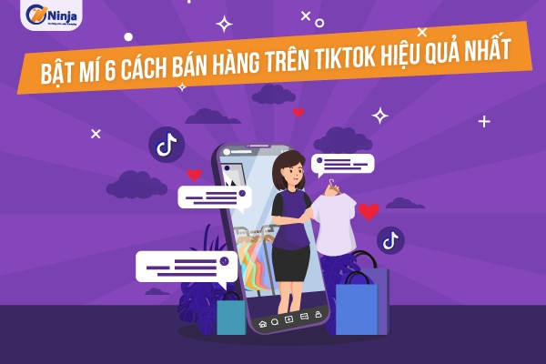 cach ban hang tren tiktok 6 Cách bán hàng trên TikTok hiệu quả nhất