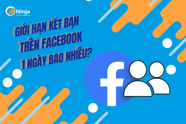 Tìm hiểu về giới hạn kết bạn trên facebook trong 1 ngày