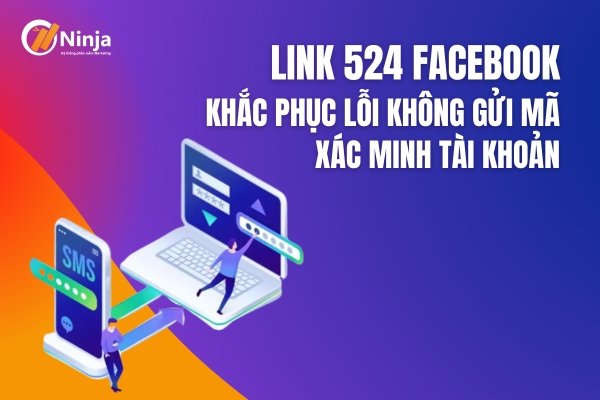 link 524 Link 524 facebook   Khắc phục lỗi không nhận mã xác nhận từ Facebook