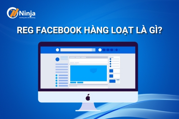 reg facebook la gi 1 Reg facebook là gì? Đăng ký nick Facebook số lượng lớn an toàn