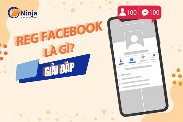 reg facebook la gi Reg facebook là gì? Đăng ký nick Facebook số lượng lớn an toàn