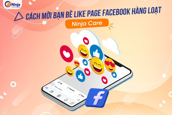 Cách mời bạn bè like page facebook hàng loạt - Ninja Care