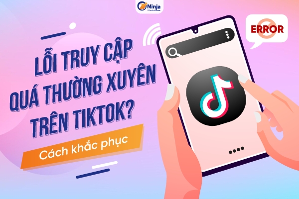 Lỗi truy cập quá thường xuyên trên tiktok