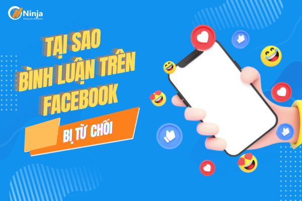 Tại sao bình luận trên facebook bị từ chối? Đi tìm lời giải