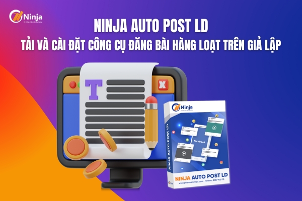 Hướng dẫn tải và cài đặt công cụ đăng bài hàng loạt trên giả lập - Ninja Auto Post LD